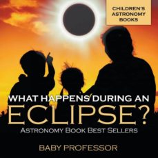 WHAT HAPPENS DURING AN ECLIPSE ASTRONOMY BOOK BEST SELLERS CHILDRENS ASTRONOMY BOOKS