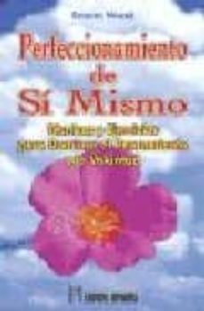 Perfeccionamiento de si mismo: tecnicas y ejercicios para dominar el pensamiento y la voluntad