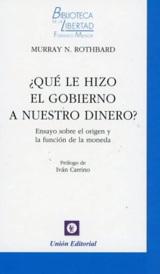 ¿que le hizo el gobierno a nuestro dinero? ensayo sobre el origen y la funcion de la moneda