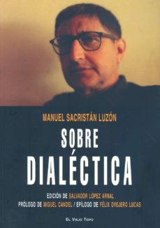 Sobre la dialectica (el viejo topo). edicion, presentacion y nota s de salvador lopez arnal