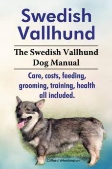 Swedish vallhund. the swedish vallhund dog manual. care, costs, feeding, grooming, training, health all included.