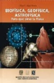 Biofisica, geofisica, astrofisica: para que sirve la fisica