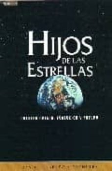 Hijos de las estrellas: nuestro origen, evolucion y futuro