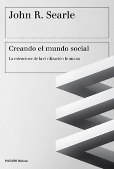 Creando el mundo social: la estructura de la civilizacion humana