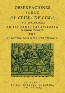 Observaciones sobre el clima de lima y sus influencias en los ser es organizados, en especial el hombre. (facsimil)