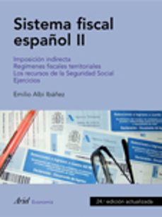 Sistema fiscal espaÑol ii: imposicion indirecta, regimenes fiscal es territoriales, los recursos de la seguridad social, ejercicios(24ª ed)