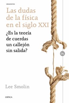 Las dudas de la fisica en el siglo xxi: ¿es la teoria de cuerdas un callejon sin salida?