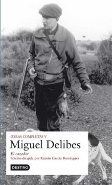 Obras completas miguel delibes: el cazador