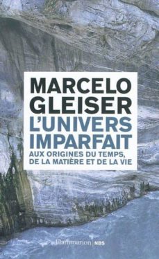 L univers imparfait : aux origines du temps, de la matiere et de la vie (edición en francés)