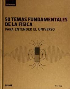 50 temas fundamentales de la fisica para entender el universo