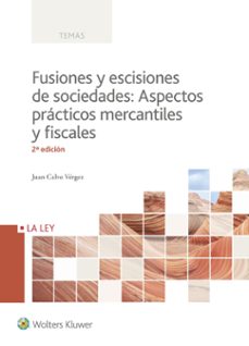 Fusiones y escisiones de sociedades: aspectos prÁcticos mercantil es y fiscales