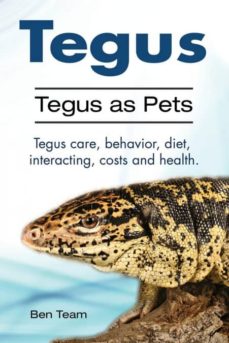 Tegus. tegus as pets. tegus care, behavior, diet, interacting, costs and health.