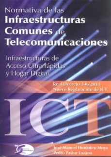 Normativa de las infraestructuras comunes de telecomunicaciones: infraestructuras de acceso ultrarrapidas y hogar digital 8real decreto 346/2011. nuevo reglamento de ict)