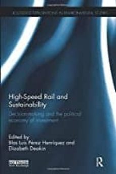 High-speed rail and sustainability: decision-making and the political economy of investment (edición en inglés)