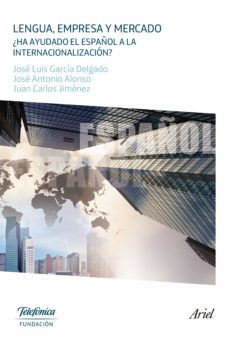 Lengua, empresa y mercado: ¿ha ayudado el espaÑol a la internacionalizacion?