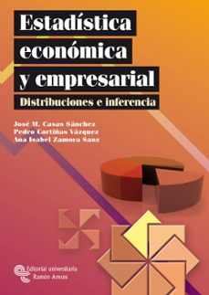 Estadistica economica y empresarial. distribuciones e inferencia