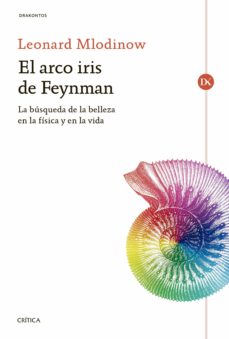 EL ARCO IRIS DE FEYNMAN: LA BUSQUEDA DE LA BELLEZA EN LA FISICA Y EN LA VIDA