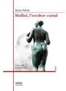 Maillol: l escultor carnal (edición en catalán)