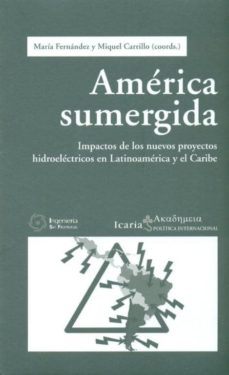 America sumergida: impactos de los nuevos proyectos hidroelectric os en latinoamerica y el caribe