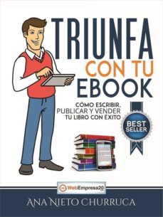 Triunfa con tu ebook: como escribir, publicar y vender tu libro con exito