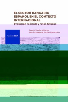 El sector bancario espaÑol en el contexto internacioal: evolucion reciente y retos futuros