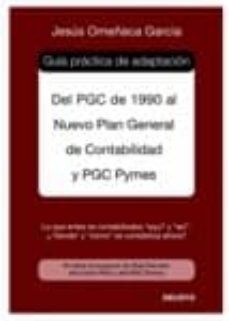 Guia practica de adaptacion del pgc de 1990 al nuevo plan general de contabilidad y pgc pymes