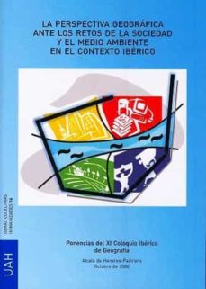 La perspectiva geografica ante los retos de la sociedad y el medi o ambiente en el contexto iberico