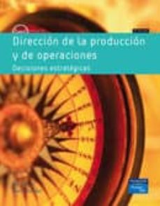 Direccion de la produccion y operaciones: decisiones estrategicas