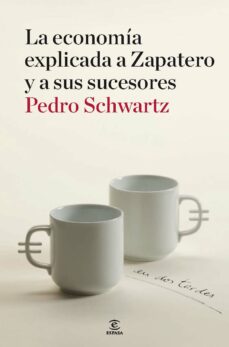 La economia explicada a zapatero y a sus ministros: en dos tardes