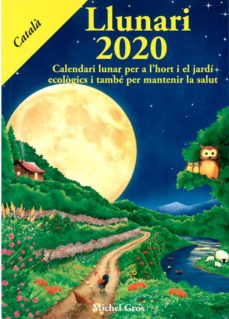 Llunari 2020: calendari lunar per a l hort i el jardi ecologics i tambe per mantenir la salut (edición en catalán)