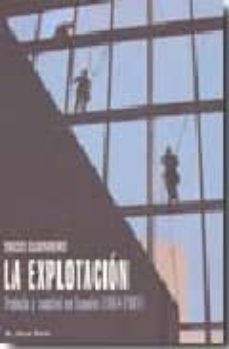 La explotacion: trabajo y capital en espaÑa (1954-2001) (el viejo topo)