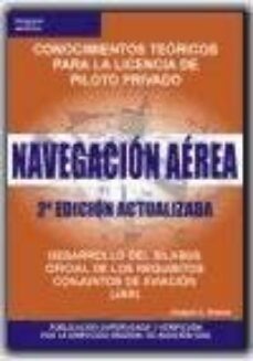 Navegacion aerea (2ª ed.): conocimientos teoricos para la licenci a de piloto privado. desarrollo del silabus oficial de los requisitos conjuntos de aviacion (jar)