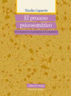 El proceso psicosomatico: el ser humano en el paradigma de la co mplejidad