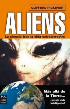 Aliens: la ciencia tras la vida extraterrestre: ¿existe vida inte ligente? mas alla de la tierra