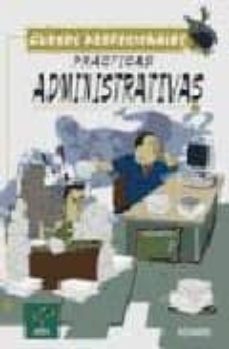 Practicas administrativas (incluye material titulado documentos a dministrativos)