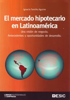 El mercado hipotecario en latinoamerica: una vision de negocio. antecedentes y oportunidades de desarrollo