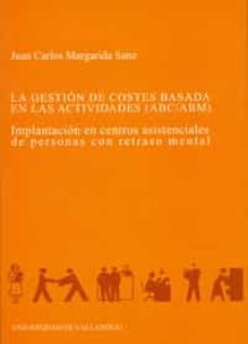 La gestion de costes basada en las actividades (abc/abm): implant acion en centros asistenciales de personas con retraso mental