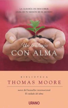 (pe) un trabajo con alma: la alegria de descubrir cual es tu misi on el mundo