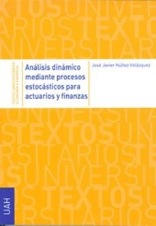 Analisis dinamico mediante procesos estocasticos para actuarios y finanzas