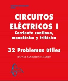 Circuitos electricos i: corriente continua, monofasica y trifasica: 32 problemas utiles