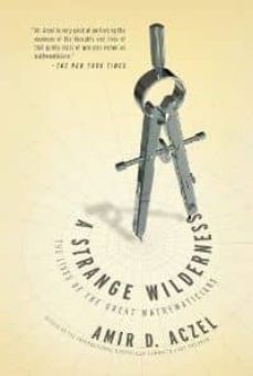 A strange wilderness: the lives of the great mathematicians (edición en inglés)