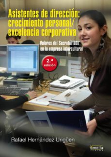 Asistentes de direccion: crecimiento personal, excelencia corpora tiva, valores del secretariado en la empresa intercultural