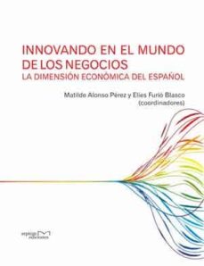 Innovando en el mundo de los negocios. la dimensiÓn econÓmica del espaÑol