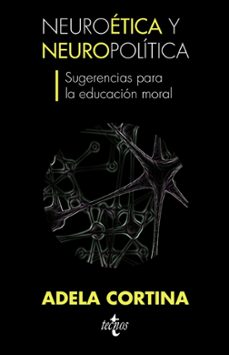 Neuroetica y neuropolitica, sugerencias para la educacion moral