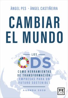 Cambiar el mundo. los ods como herramienta de transformaciÓn. emp resas para un futuro sostenible