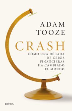 Crash: como una decada de crisis financieras ha cambiado el mundo