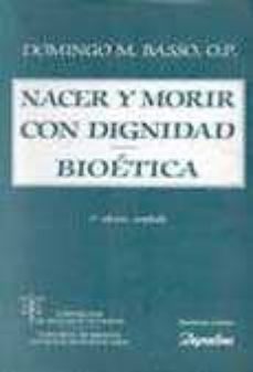 Nacer y morir con dignidad. bioetica