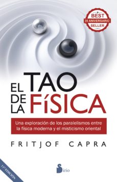 El tao de la fisica: una exploracion de los paralelismos entre la fÍsica moderna y el misticismo oriental