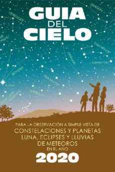 GuÍa del cielo 2020 para la observaciÓn a simple vista de constelaciones y planetas,