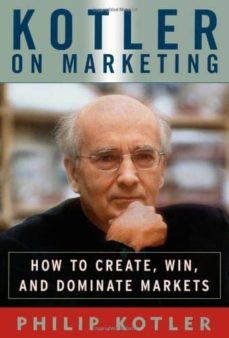 Kotler on marketing: how to create, win, and dominate markets (edición en inglés)